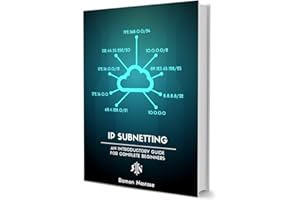 IP Subnetting for Beginners: Your Complete Guide to Master IP Subnetting in 4 Simple Steps (Computer Networking Series Book 3
