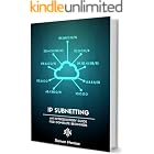 IP Subnetting for Beginners: Your Complete Guide to Master IP Subnetting in 4 Simple Steps (Computer Networking Series Book 3)
