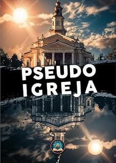 Livro A Pseudo Igreja: Libertando-se da religião e encontrando a Cristo