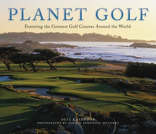 Planet Golf 2012 Wall Calendar: Featuring the Greatest Golf Courses Around the World by 