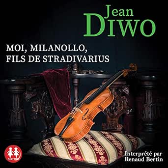 Amazon.com: Moi, Milanollo, Fils de Stradivarius (Audible Audio Edition):  Jean Diwo, Renaud Bertin, Sixtrid: Books