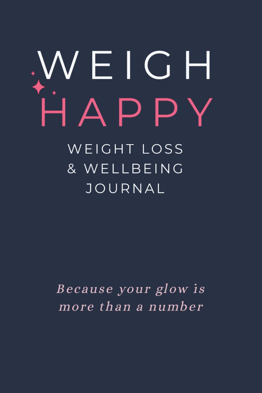 Weigh Happy Weight Loss & Wellbeing Personal Journal - A 90 Day Weight Tracker, Pounds Lost Chart, Before & After Body Measurements, Weekly Body & ... Daily Tracker, Monthly Reflection an