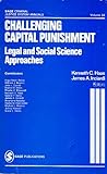 Challenging Capital Punishment : Legal and Social Science Approaches, Haas, Kenneth C. and Inciardi, James A., 0803929102