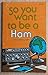 So you want to be a ham by 