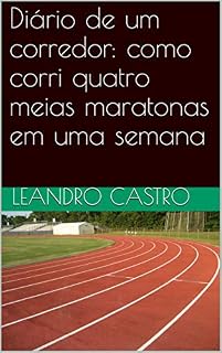Livro Diário de um corredor: como corri quatro meias maratonas em uma semana