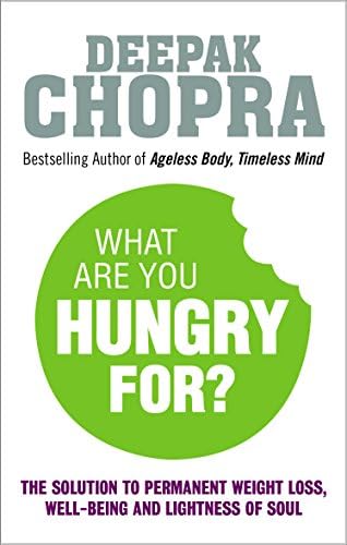 What Are You Hungry For?: The Chopra Solution to Permanent Weight Loss, Well-Being, and Lightness of Soul