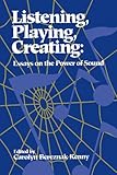 Listening, Playing, Creating: Essays on the Power of Sound (Suny Series in Religious Studies) by Carolyn Bereznak Kenny