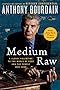 Medium Raw: A Bloody Valentine to the World of Food and the People Who Cook (P.S.)