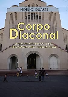 Livro Corpo Diaconal – O diaconato bíblico e sua relevância para a igreja atual