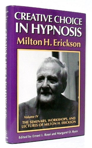 [B.o.o.k] Creative Choice in Hypnosis (The Seminars, Workshops, and Lectures of Milton H. Erickson, Vol 4) (v. Z.I.P