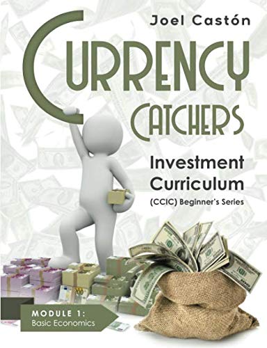 Currency Catchers: Investment Curriculum Beginner's Series (Module 1: Basic Economics) by Joel Castón