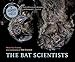 The Bat Scientists (Scientists in the Field)