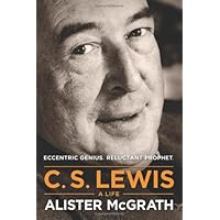 C. S. Lewis -- A Life: Eccentric Genius, Reluctant Prophet