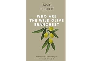 Who Are the Wild Olive Branches?: An Expository Commentary on Romans 9 through 11