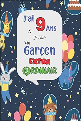 Amazon In Buy J Ai 9 Ans Et Je Suis Un Garcon Extraordinaire Cadeau Anniversaire Garcon 9 Ans Carnet Journal Pour Ecrire Et Journal Intime Agenda Carnet De Pour Un Garcon De 9 Ans Book Online
