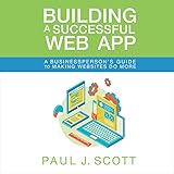 Building a Successful Web App: A Businessperson's Guide to Making Websites Do More by 