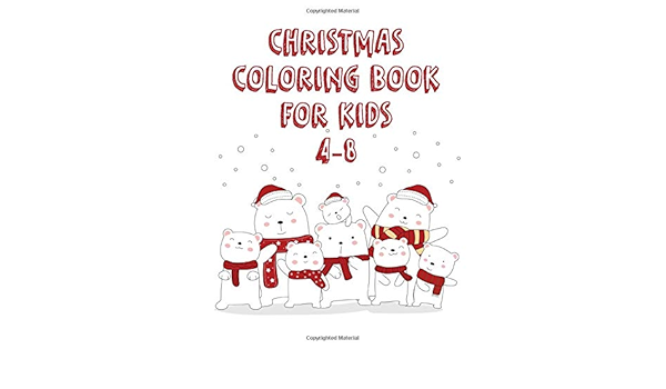 Christmas Coloring Book For Kids 4 8 Great Christmas Gift For Boys And Girls With A Fun Easy And Relaxing Coloring Pages Library Chris 9798699208500 Amazon Com Books amazon com