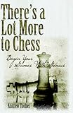 There's A Lot More To Chess: Begin Your Games With Genius by Andrew Tocher