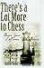There's A Lot More To Chess: Begin Your Games With Genius by Andrew Tocher