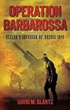 Operation Barbarossa: Hitler's Invasion of Russia 1941