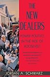 The New Dealers: Power Politics in the Age of Roosevelt, Jordan A. Schwarz, 0679747818