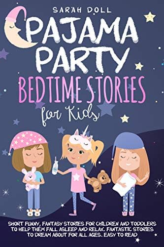 Pajama Party : Bedtime Stories for Kids. Fantasy Stories for Children and Toddlers to Help Them Fall Asleep and Relax. Fantastic Stories to Dream About for All Ages. Easy to Read.