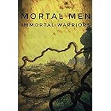 Mortal Men, Immortal Warriors