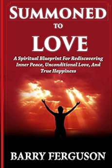 Summoned To Love: A Spiritual Blueprint for Rediscovering