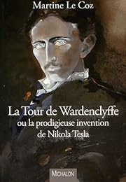 La  tour de Wardenclyffe ou La prodigieuse invention de Nikola Tesla