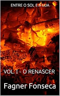 Livro ENTRE O SOL E A LUA: VOL. I - O RENASCER