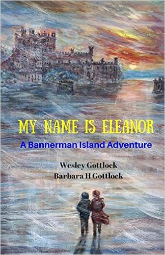 My Name Is Eleanor A Bannerman Island Adventure Wesley Gottlock