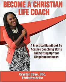 Become a Christian Life Coach: A Practical Handbook to Acquire Coaching