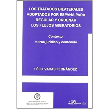 Los tratados bilaterales adoptados por Espa¤a para regular y ordenar los flujos migratorios: Contexto, marco jur¡dico y contenido Los tratados bilaterales adoptados por Espa¤a para regular y ordenar los flujos migratorios: Contexto, marco jur¡dico y contenido