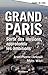 Grand Paris : Sortir des illusions, approfondir les ambitions by