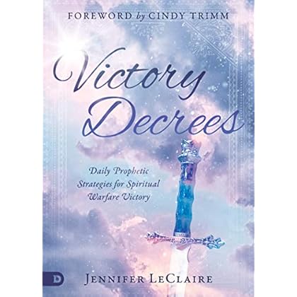Victory Decrees: Daily Prophetic Strategies for Spiritual Warfare Victory Victory Decrees: Daily Prophetic Strategies for Spiritual Warfare Victory