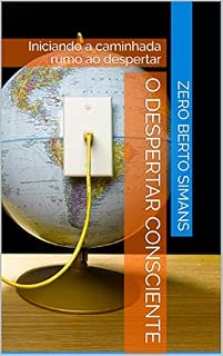 Livro O DESPERTAR CONSCIENTE: Iniciando a caminhada rumo ao despertar