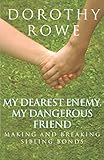My Dearest Enemy, My Dangerous Friend: Making and Breaking Sibling Bonds
