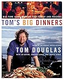 Tom's Big Dinners: Big-Time Home Cooking for Family and Friends by 