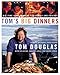 Tom's Big Dinners: Big-Time Home Cooking for Family and Friends