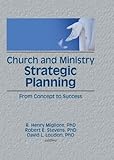 Church and Ministry Strategic Planning: From Concept to Success (Haworth Marketing and Resources) by William Winston, Robert E Stevens