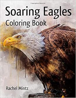 Amazon Com Soaring Eagles Coloring Book Majestic Prey Birds In Flight Hawks Patriotic Bald Eagle Designs 9781099212451 Mintz Rachel Books