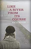 Like a River from Its Course by Kelli Stuart