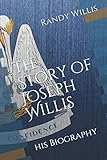 The Story of Joseph Willis: his Biography (Revised and Expanded Edition 2019) by 