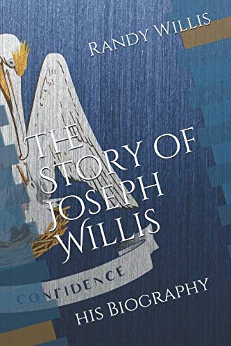 The Story of Joseph Willis: his Biography (Revised and Expanded Edition 2019) by Randy Willis