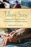 Talking Story: One Woman's Quest to Preserve Ancient Spiritual and Healing Traditions by Marie-Rose Phan-Le