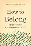 Belinda Stillion Southard, "How to Belong: Women’s Agency in a Transnational World" (Pennsylvania State UP, 2018)