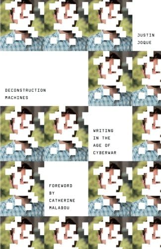 Deconstruction Machines: Writing in the Age of Cyberwar (Electronic Mediations Book 54)