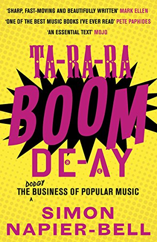 Ta-Ra-Ra-Boom-De-Ay: The Dodgy Business of Popular Music by Simon Napier-Bell
