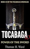 TOCABAGA 10: POWER OF THE SWORD (THE TOCABAGA CHRONICLES: A Jack Gunn Suspense Thriller)