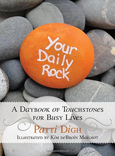 Your Daily Rock: A Daybook of Touchstones for Busy Lives by Patti Digh